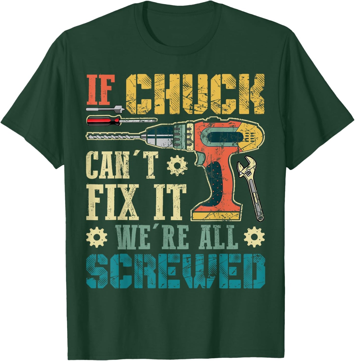 If Chuck Can't Fix it We're All Screwed Funny Fathers Gift T-Shirt - T-Shirt | Forest