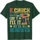 If Chuck Can't Fix it We're All Screwed Funny Fathers Gift T-Shirt - T-Shirt | Forest