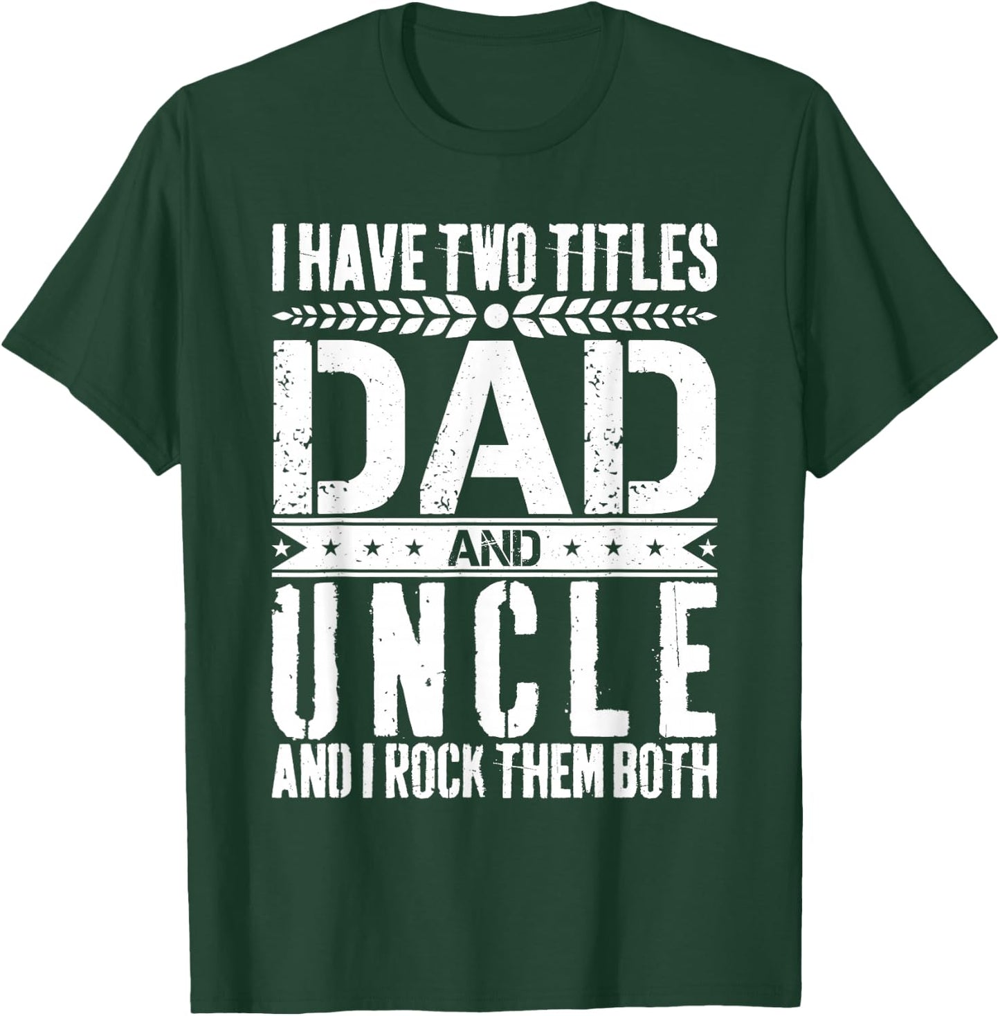 I Have Two Titles Dad and Uncle Father Day Dad T-Shirt - T-Shirt | Forest