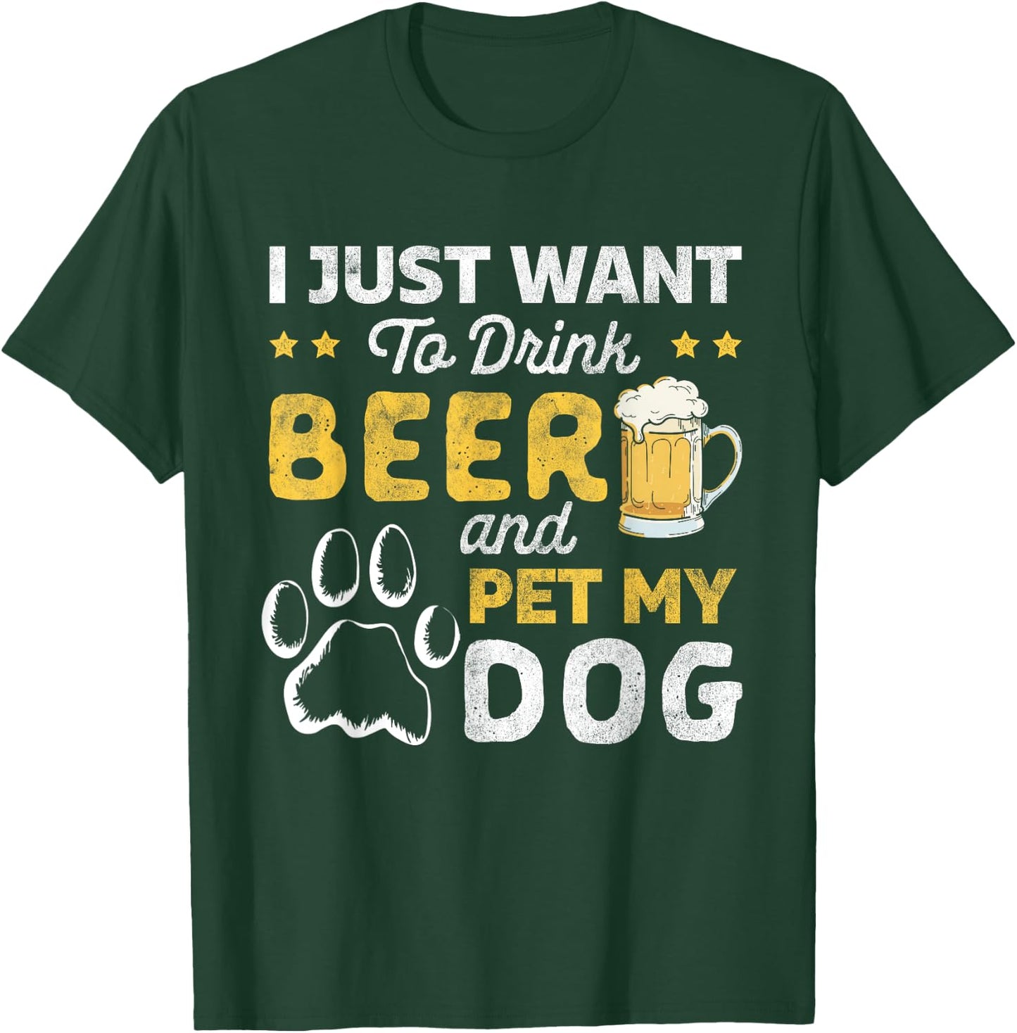 I Just Want To Drink Beer And Pet My Dog and Beer Lover T-Shirt - T-Shirt | Forest