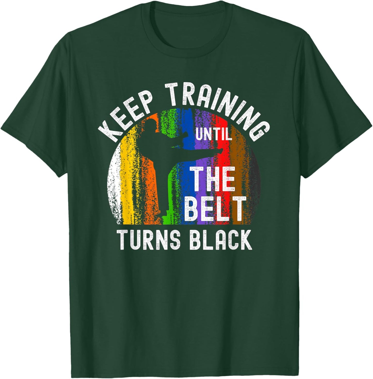 Keep Training Until Belt Turns Black Karate Taekwondo Judo T-Shirt - T-Shirt | Forest