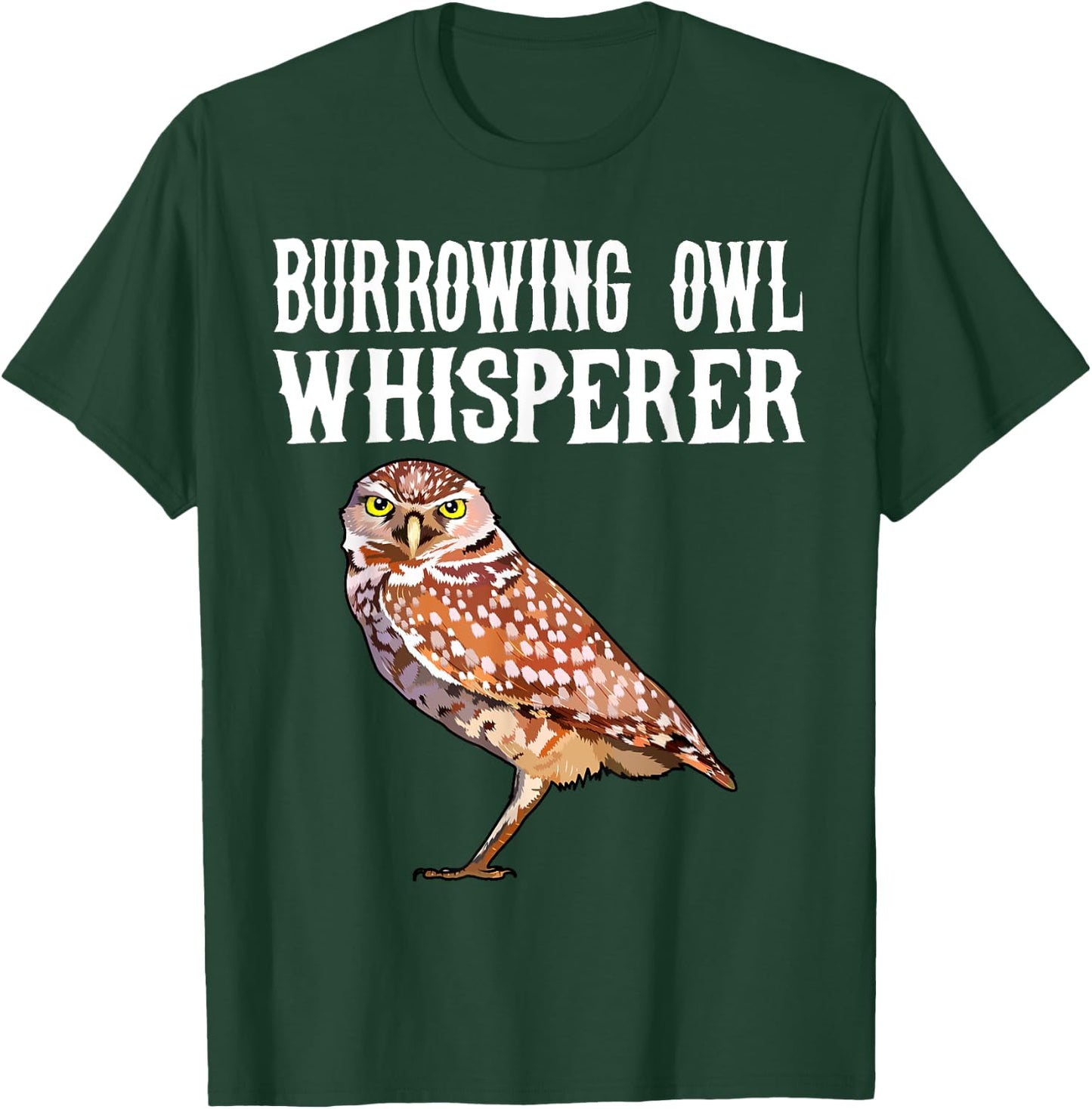 Burrowing Owl Whisperer Funny Bird Lover T-Shirt - T-Shirt | Forest
