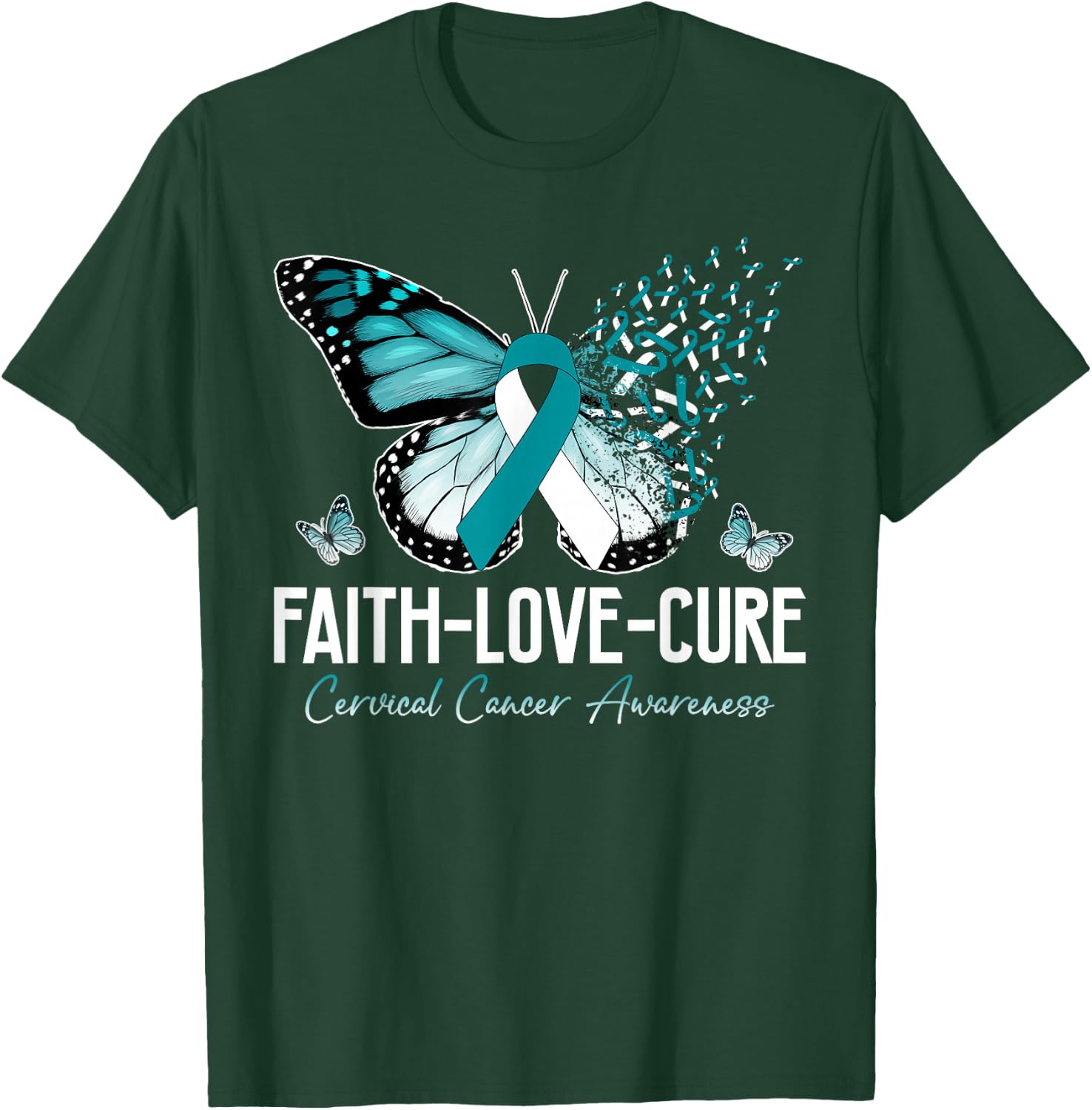 Faith Love Cure Cervical Cancer Butterfly Teal White Ribbon T-Shirt - T-Shirt | Forest
