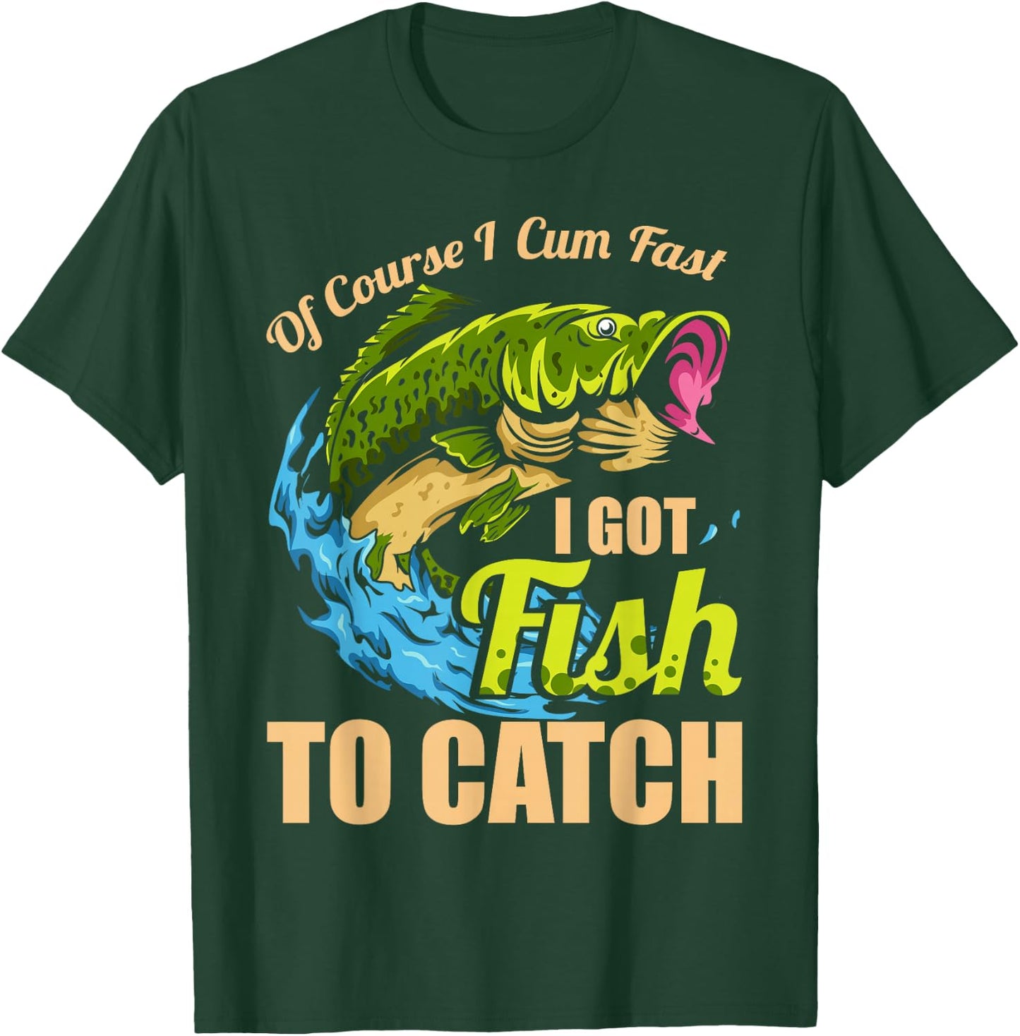 Of Course I Come Fast I Got Fish To Catch Fishing Gifts T-Shirt - T-Shirt | Forest