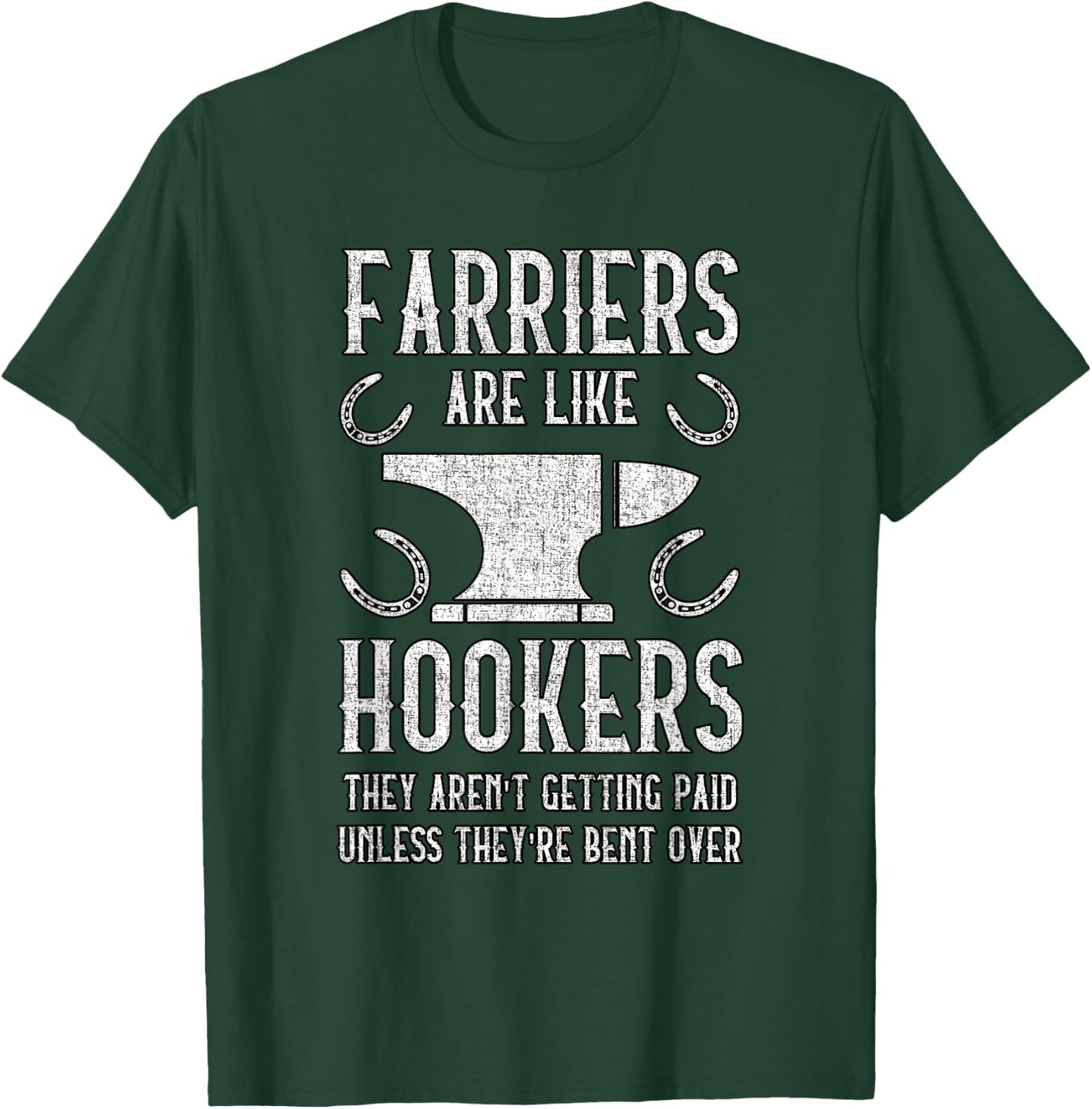 Farriers Are Like Hookers - Funny Farrier T-Shirt - T-Shirt | Forest