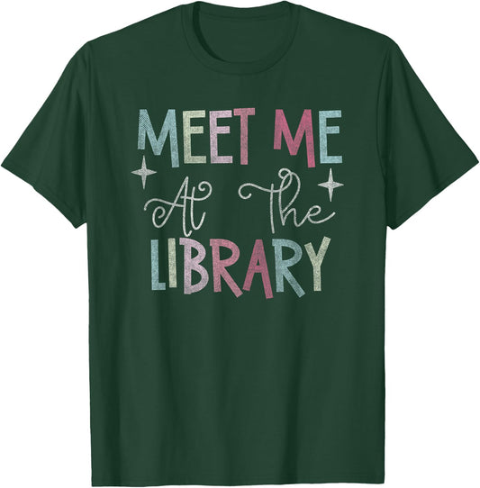Meet Me At The Library For Teachers And School Librarians T-Shirt - T-Shirt | Forest
