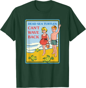Dead Sea Turtles Can't Wave Back Sarcastic Gifts - Sarcastic T-Shirt - T-Shirt | Forest