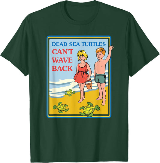 Dead Sea Turtles Can't Wave Back Sarcastic Gifts - Sarcastic T-Shirt - T-Shirt | Forest