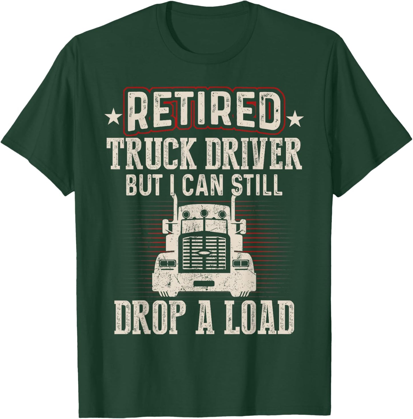 Retired Truck Driver Drop A Load Trucker Retirement Gift T-Shirt - T-Shirt | Forest