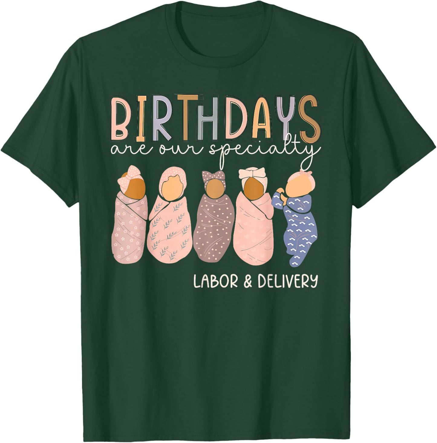 Labor and Delivery Birthdays Are Our Specialty L & D Nurse T-Shirt - T-Shirt | Forest