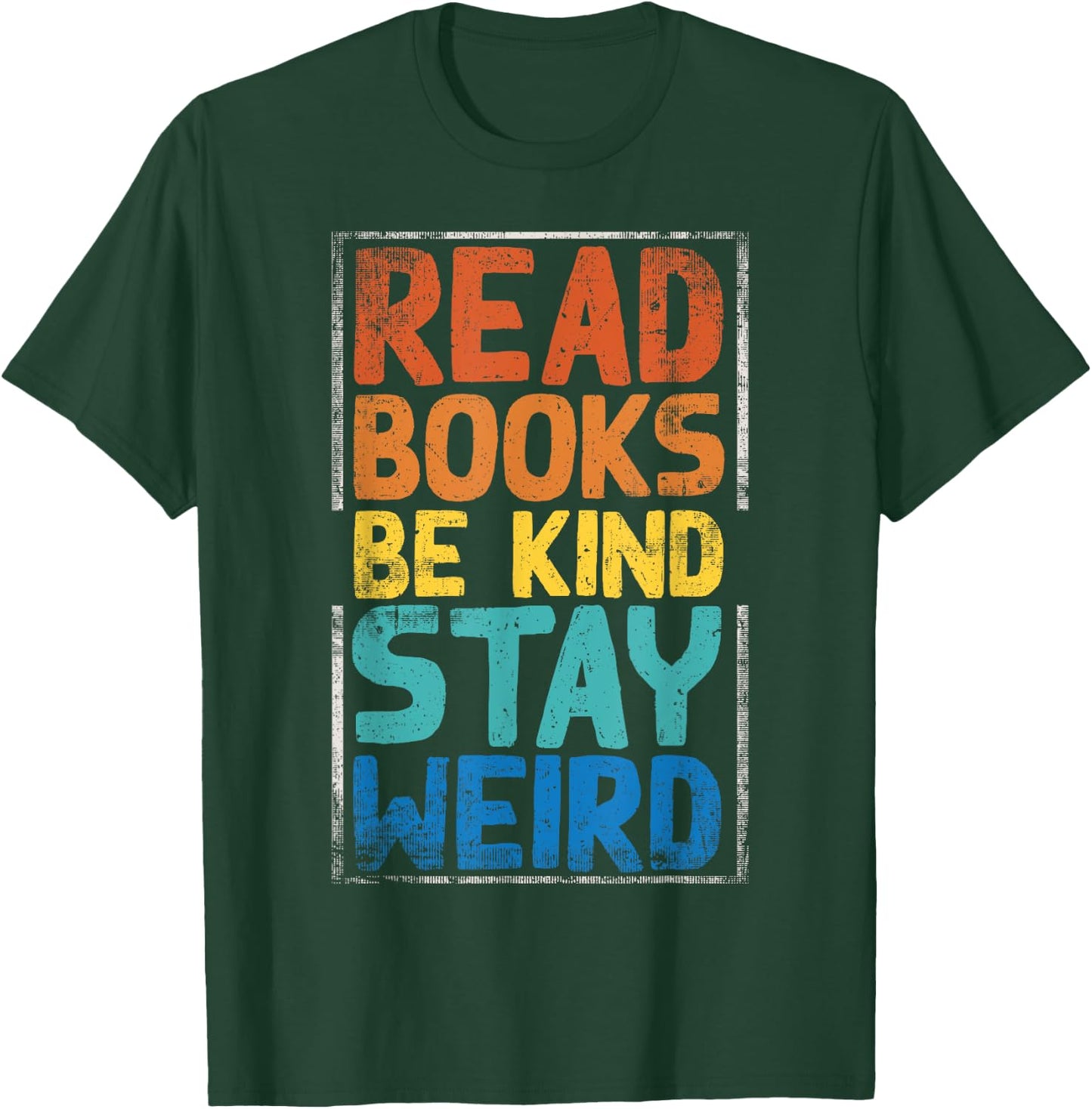 Read Books Be Kind Stay Weird T-Shirt - T-Shirt | Forest
