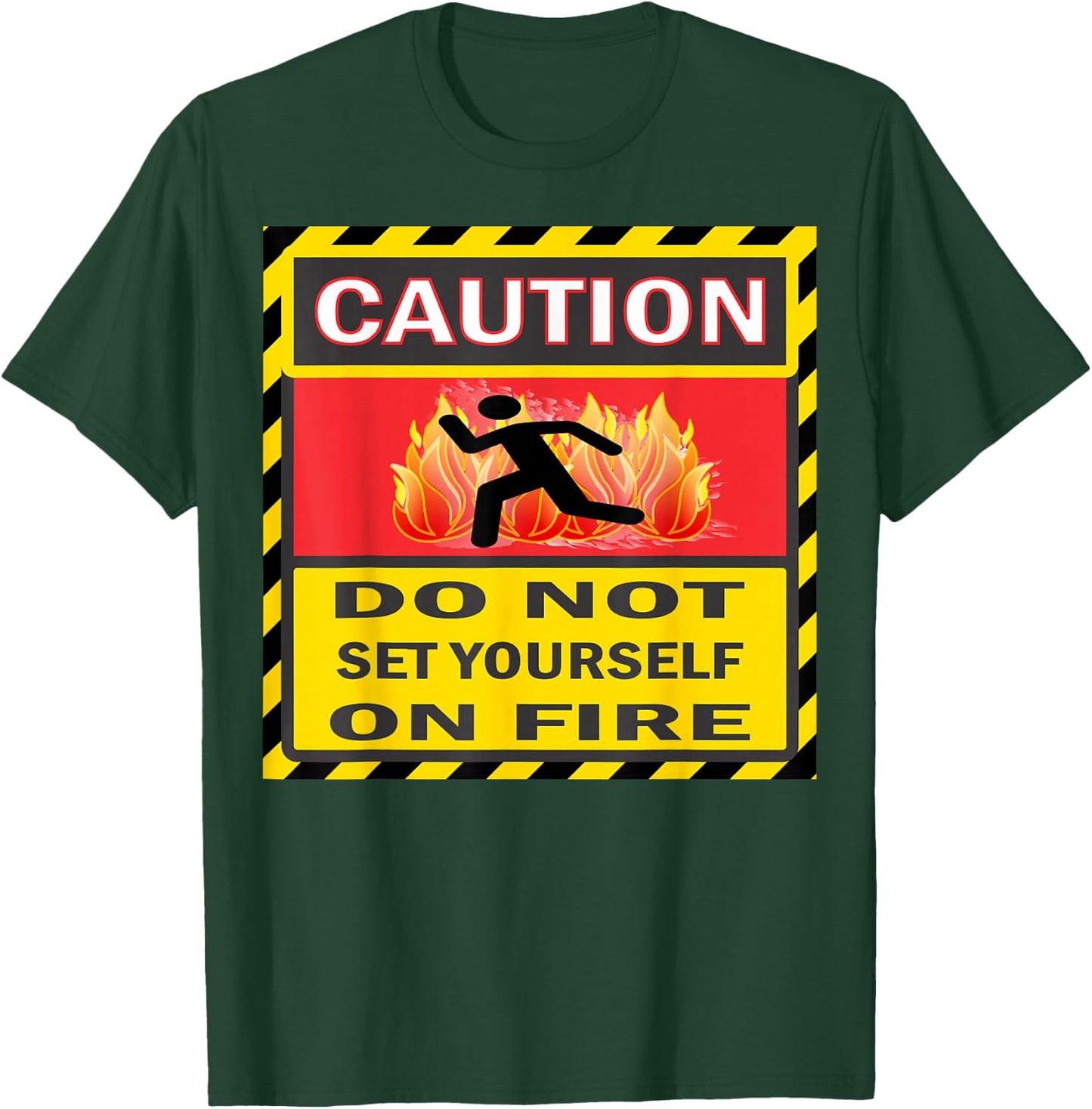 Caution Do Not Set Yourself On Fire T-Shirt - T-Shirt | Forest