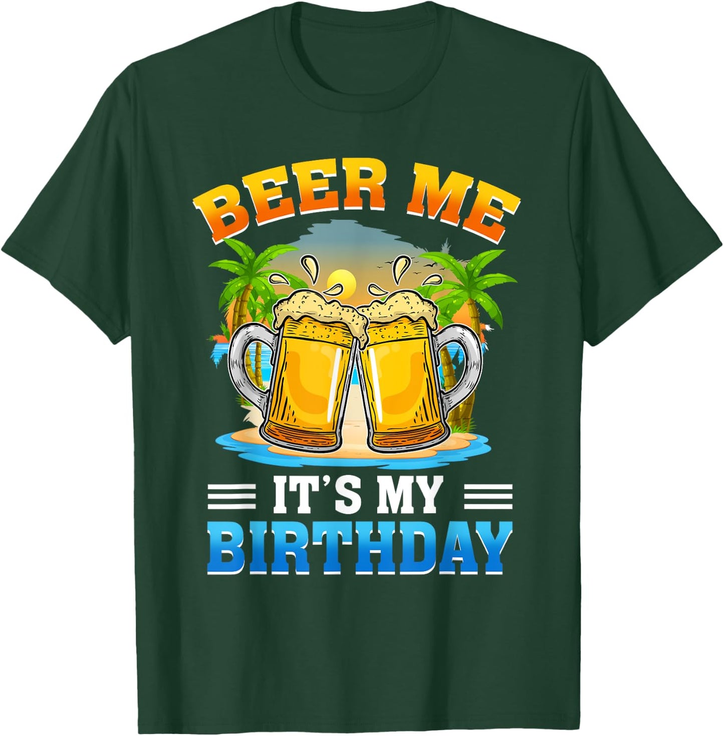 Beer Me It's My Birthday Summer Vacation Beer Lover T-Shirt - T-Shirt | Forest