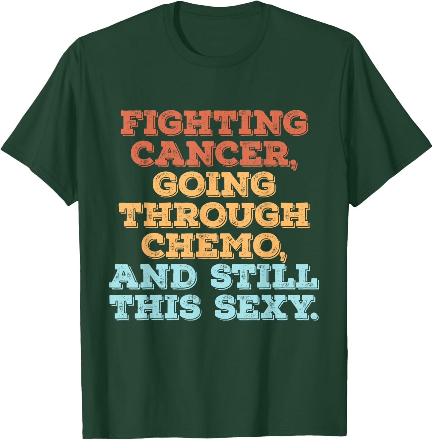 Fighting Cancer Going Through Chemo And Still This Sexy T-Shirt - T-Shirt | Forest