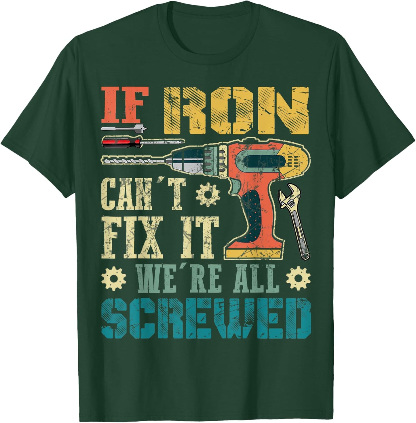 If Ron Can't Fix it We're All Screwed Funny Fathers Gift T-Shirt - T-Shirt | Forest