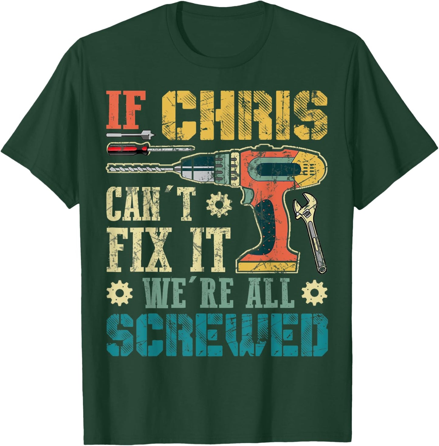 If Chris Can't Fix it We're All Screwed Funny Fathers Gift T-Shirt - T-Shirt | Forest