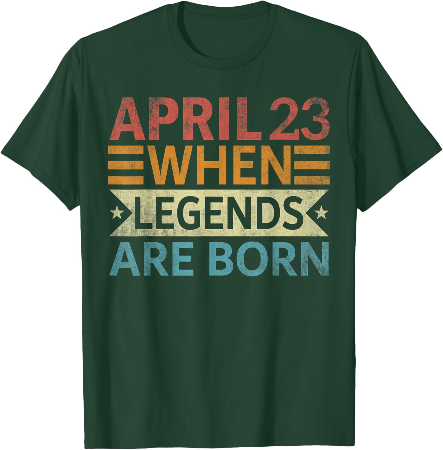 April 23 When Legends Are Born Happy Birthday T-Shirt - T-Shirt | Forest