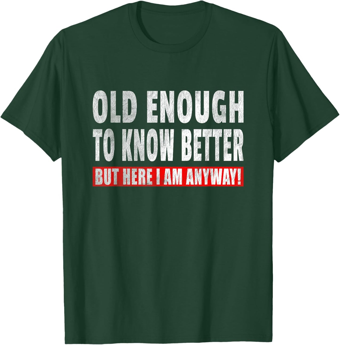 Funny Senior Citizen Quote - Old Enough To Know Better Joke T-Shirt - T-Shirt | Forest