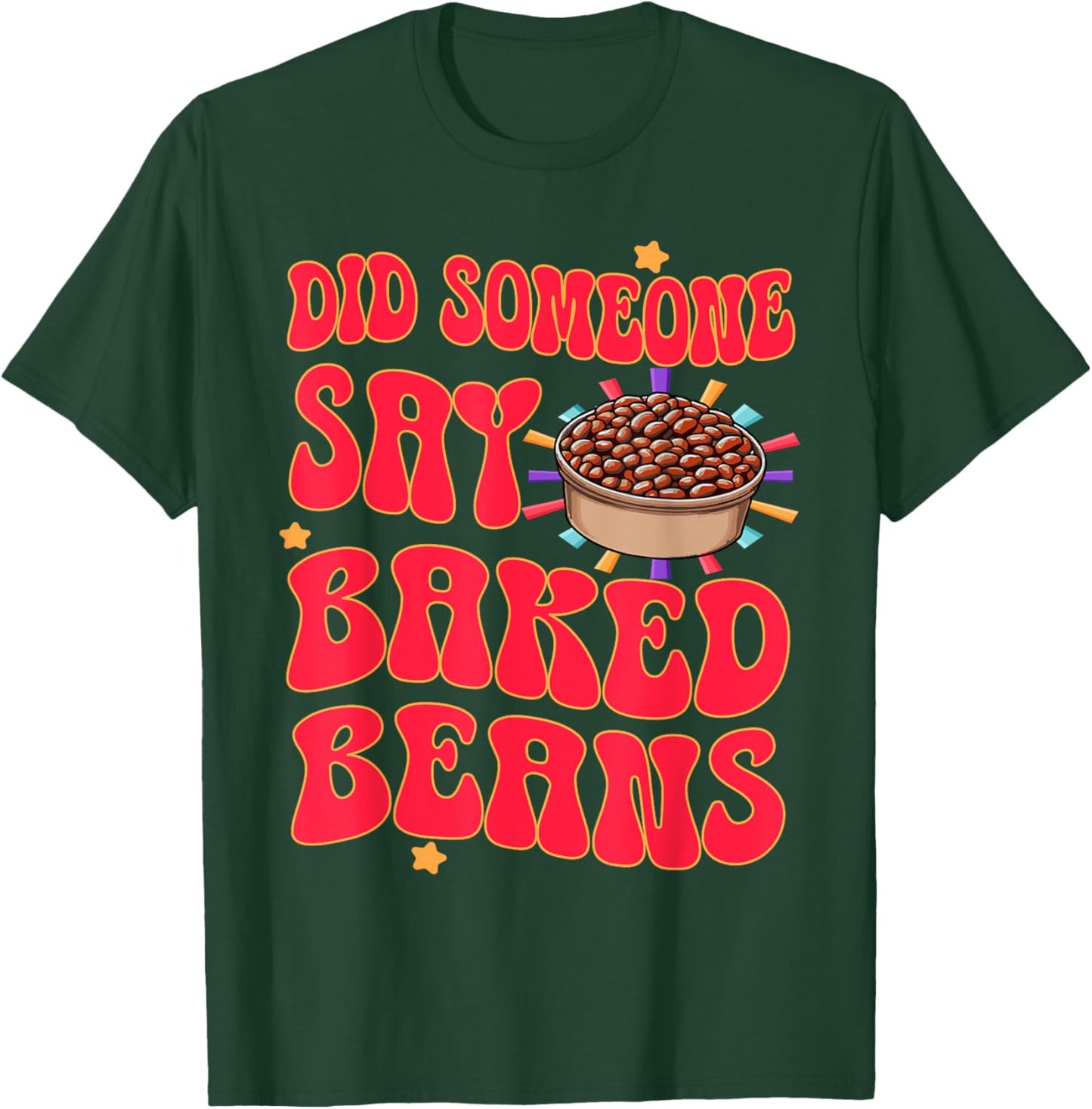 Did Someone Say Baked Beans T-Shirt - T-Shirt | Forest