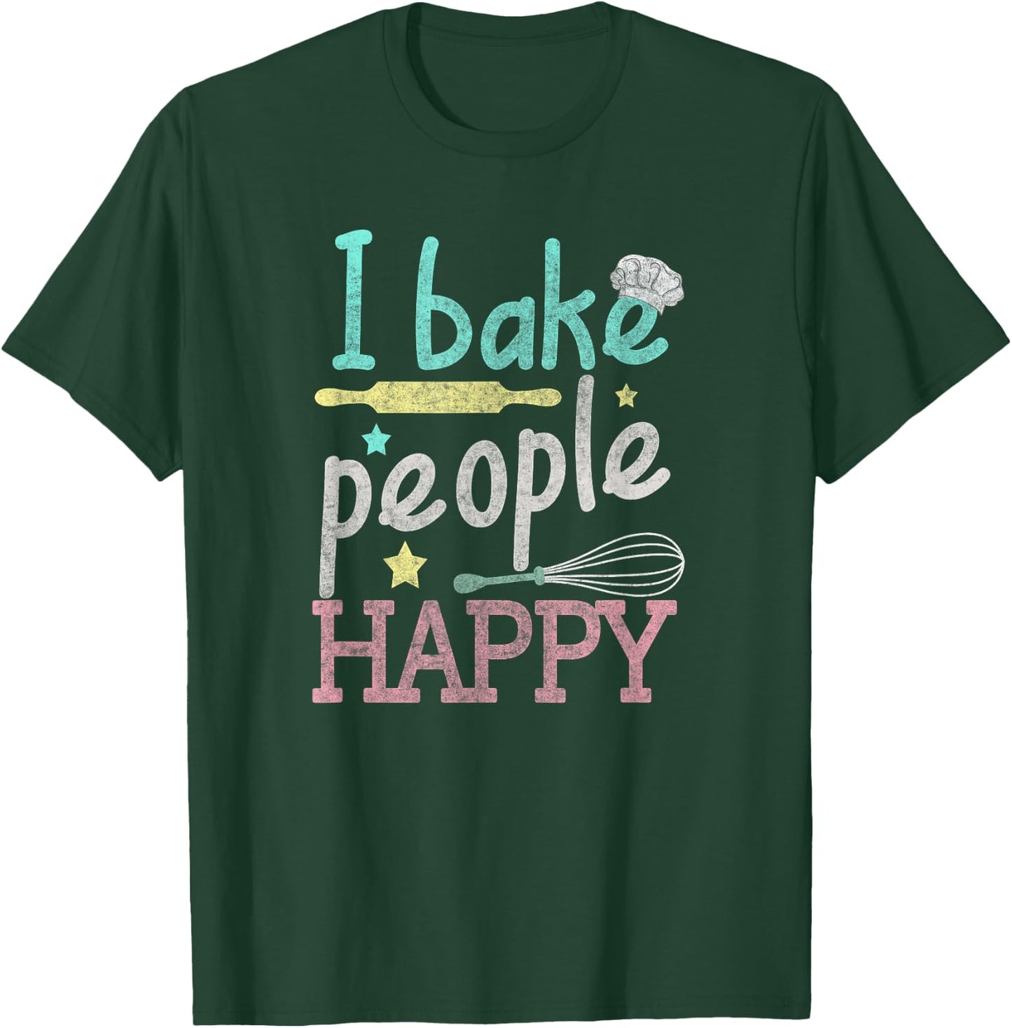 I Bake People Happy Pastry Chef Cake Cookie Baker Gift T-Shirt - T-Shirt | Forest