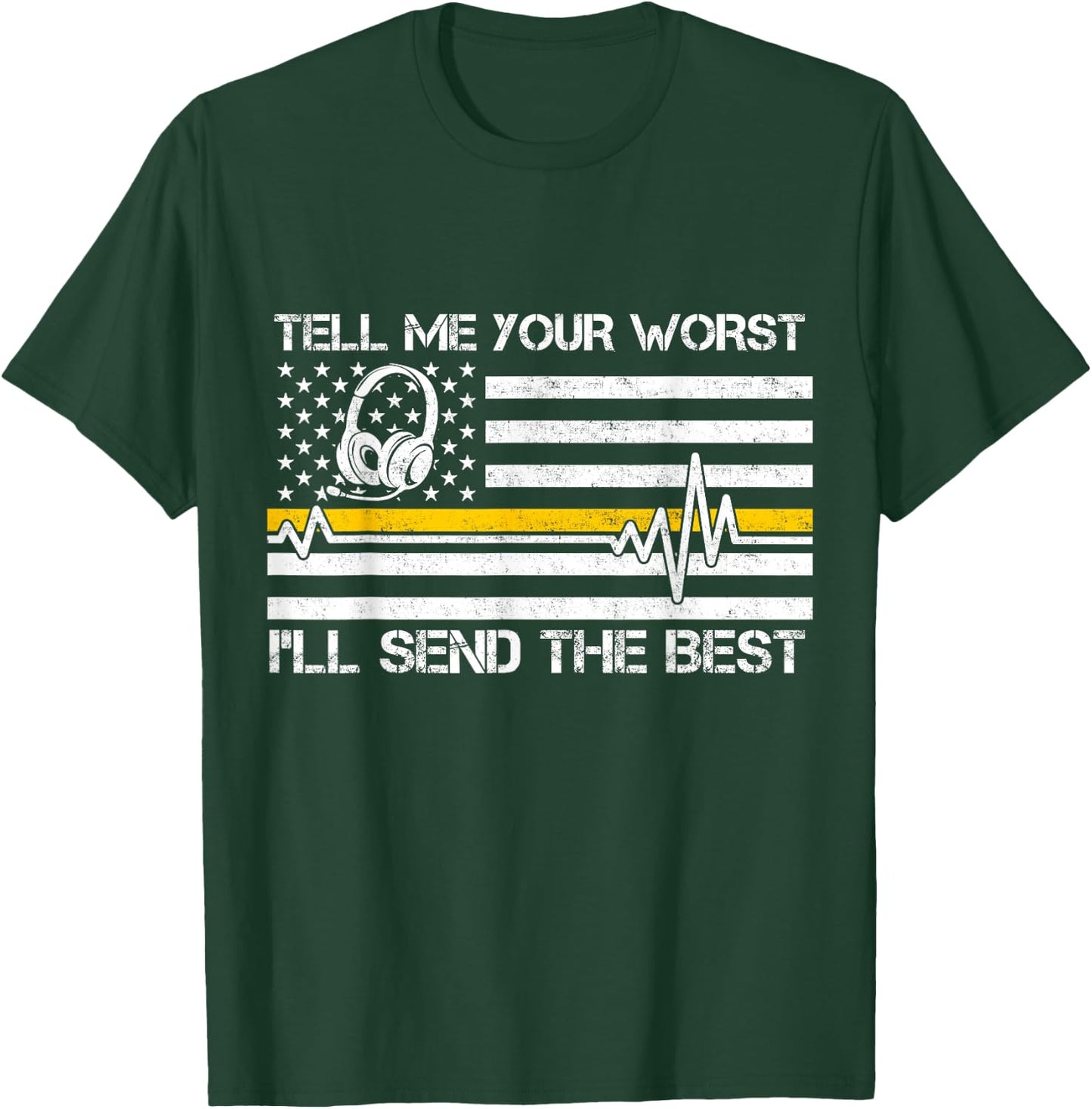 911 Dispatcher Flag Tell Me Your Worst I'll Send The Best T-Shirt - T-Shirt | Forest