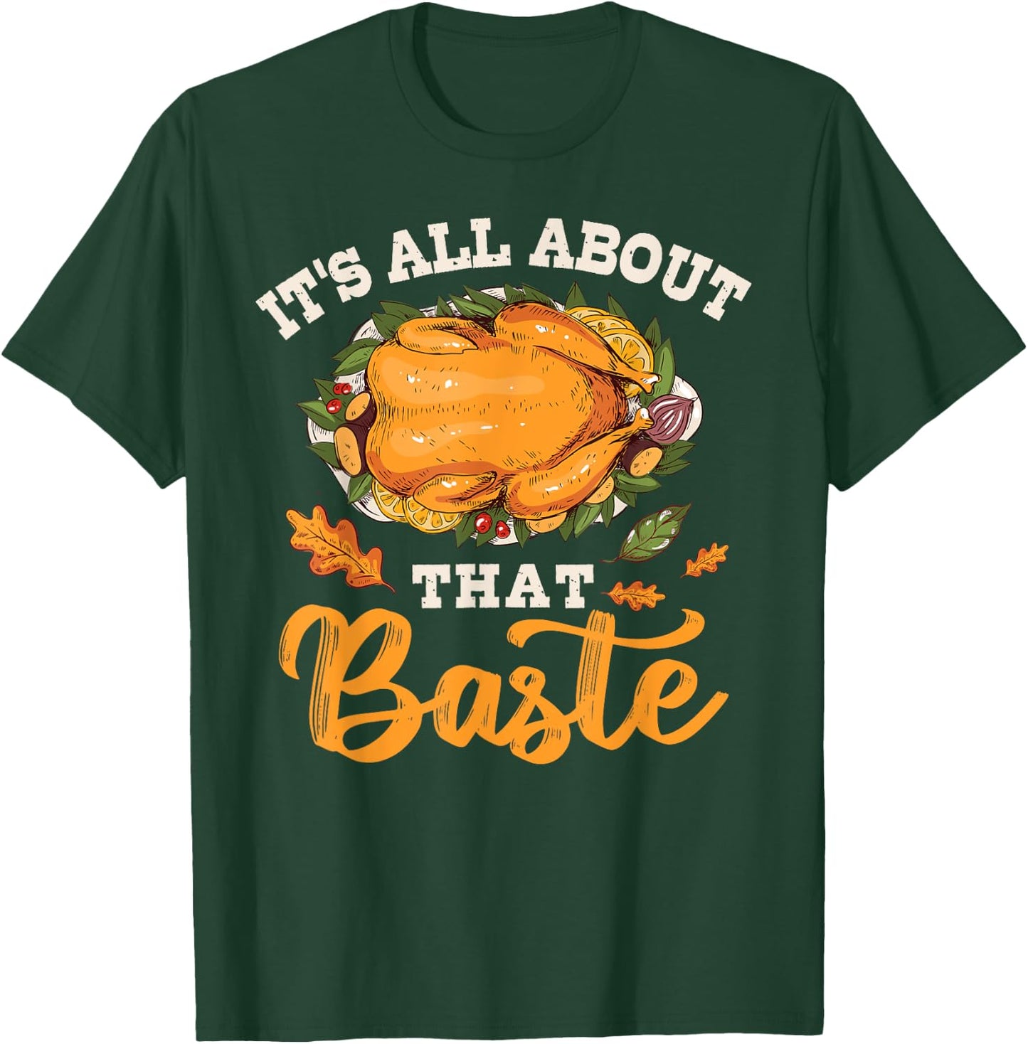 I'm All About That Baste Gift Thanksgiving T-Shirt - T-Shirt | Forest