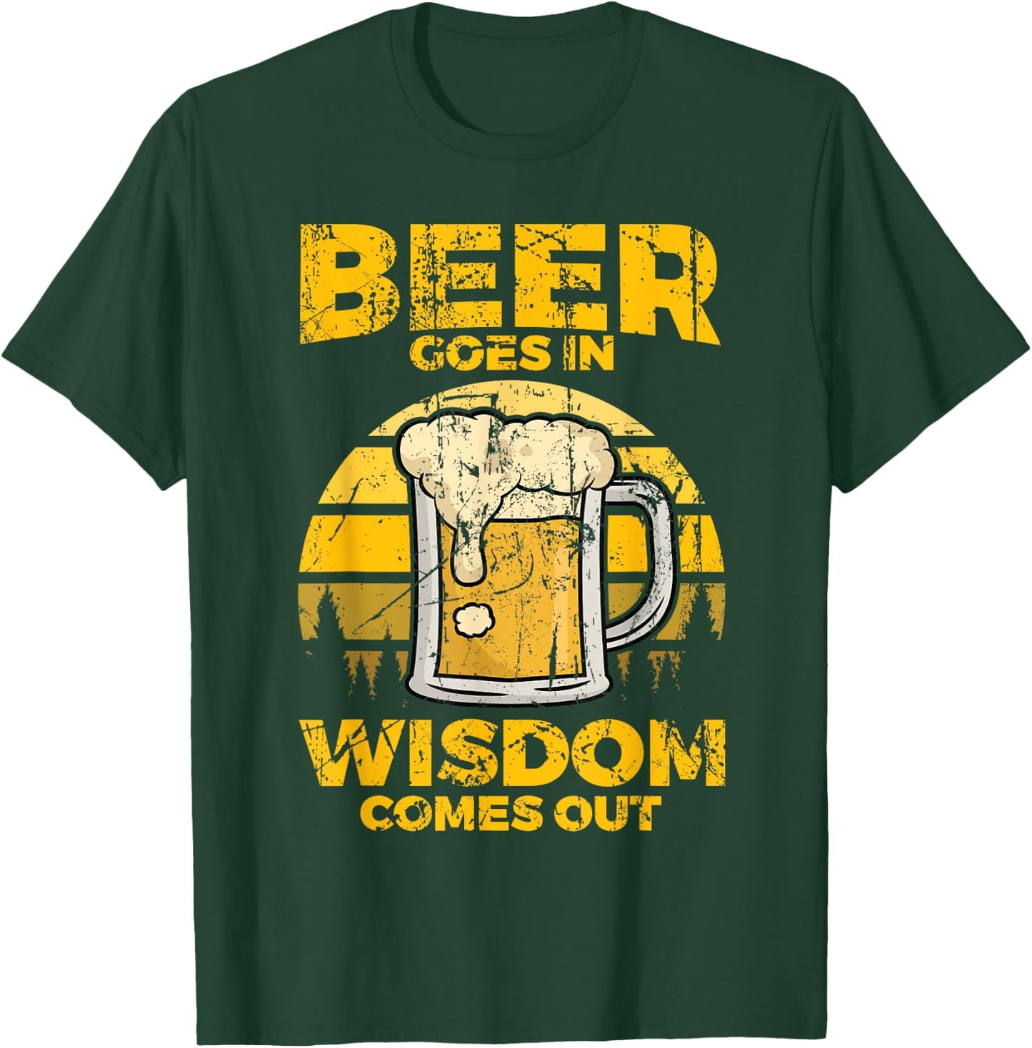 Beer Goes In Wisdom Comes Out - Beer Lover T-Shirt - T-Shirt | Forest