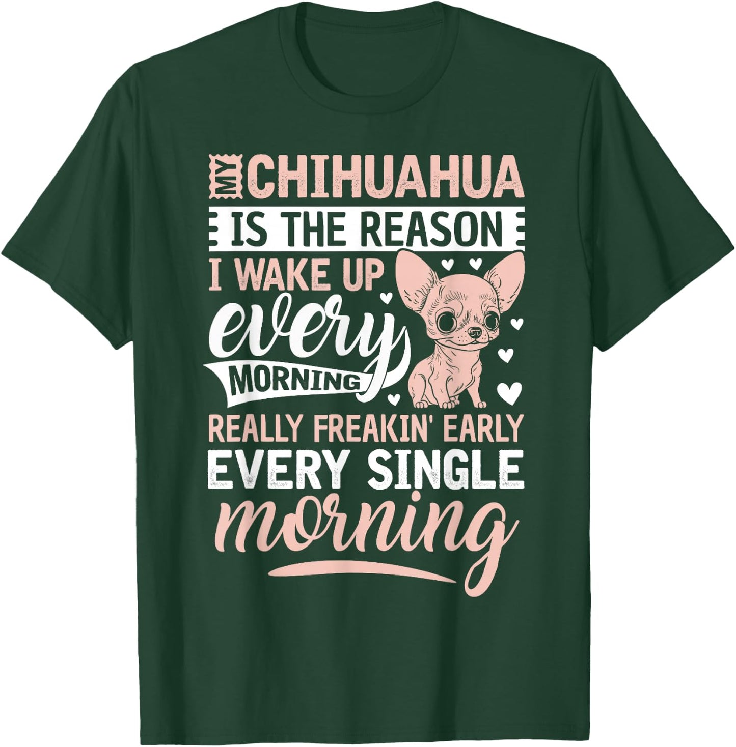 My Chihuahua Is The Reason I Wake Up Every Morning T-Shirt - T-Shirt | Forest
