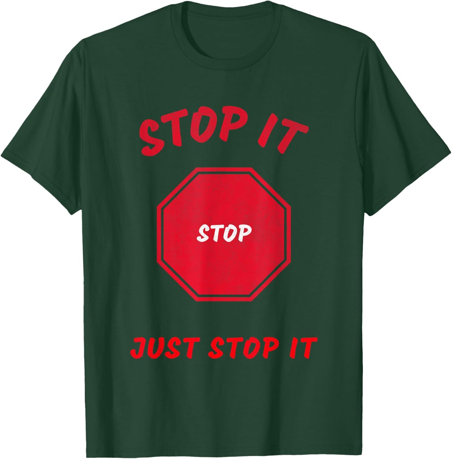 Stop it Stop Just Stop it T-Shirt - T-Shirt | Forest