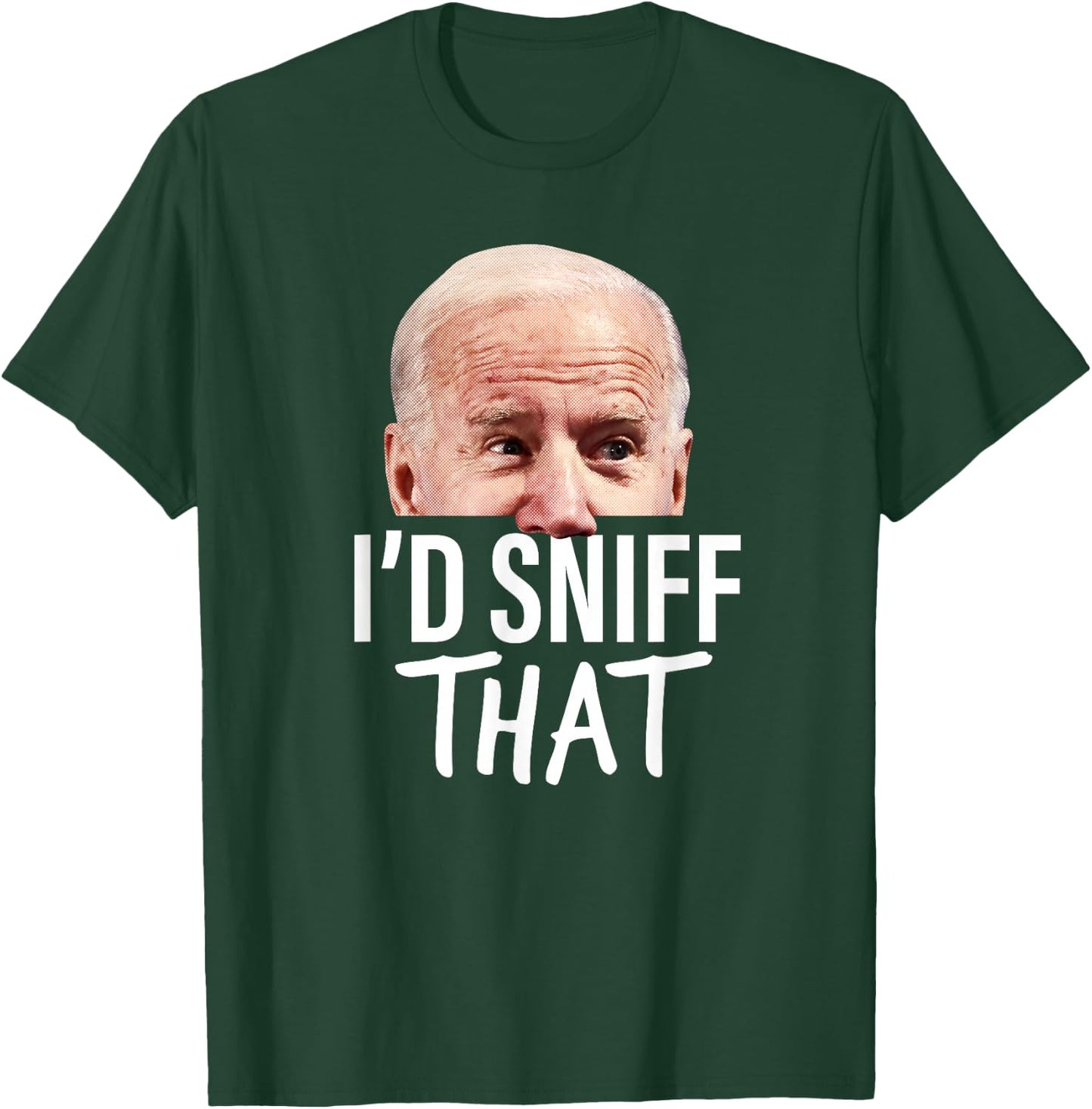I'd Sniff That. Anti Joe Biden Funny Parody T-Shirt - T-Shirt | Forest