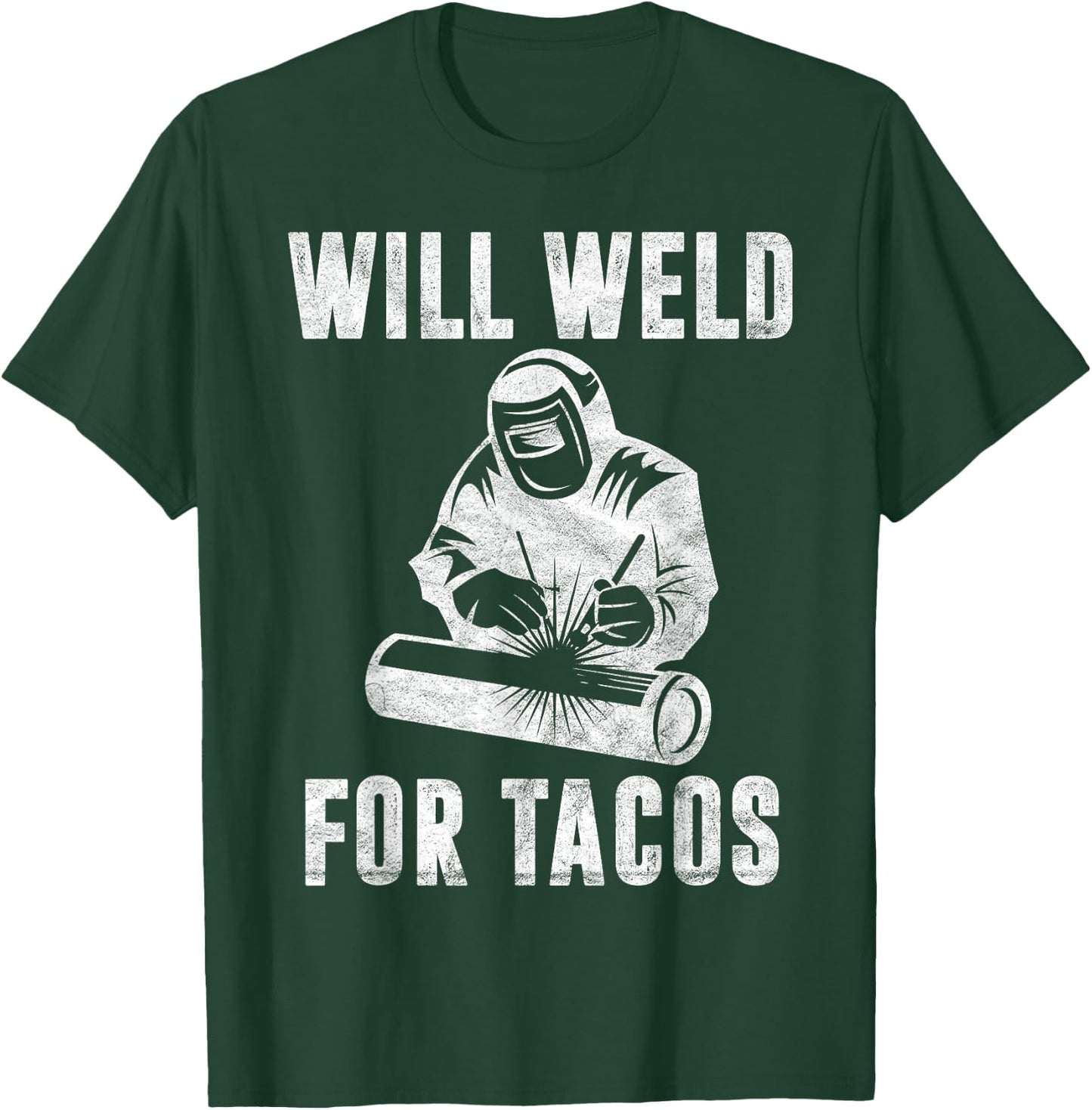 Will Weld for Tacos Welder Gift Funny Welding Costume Weld T-Shirt - T-Shirt | Forest