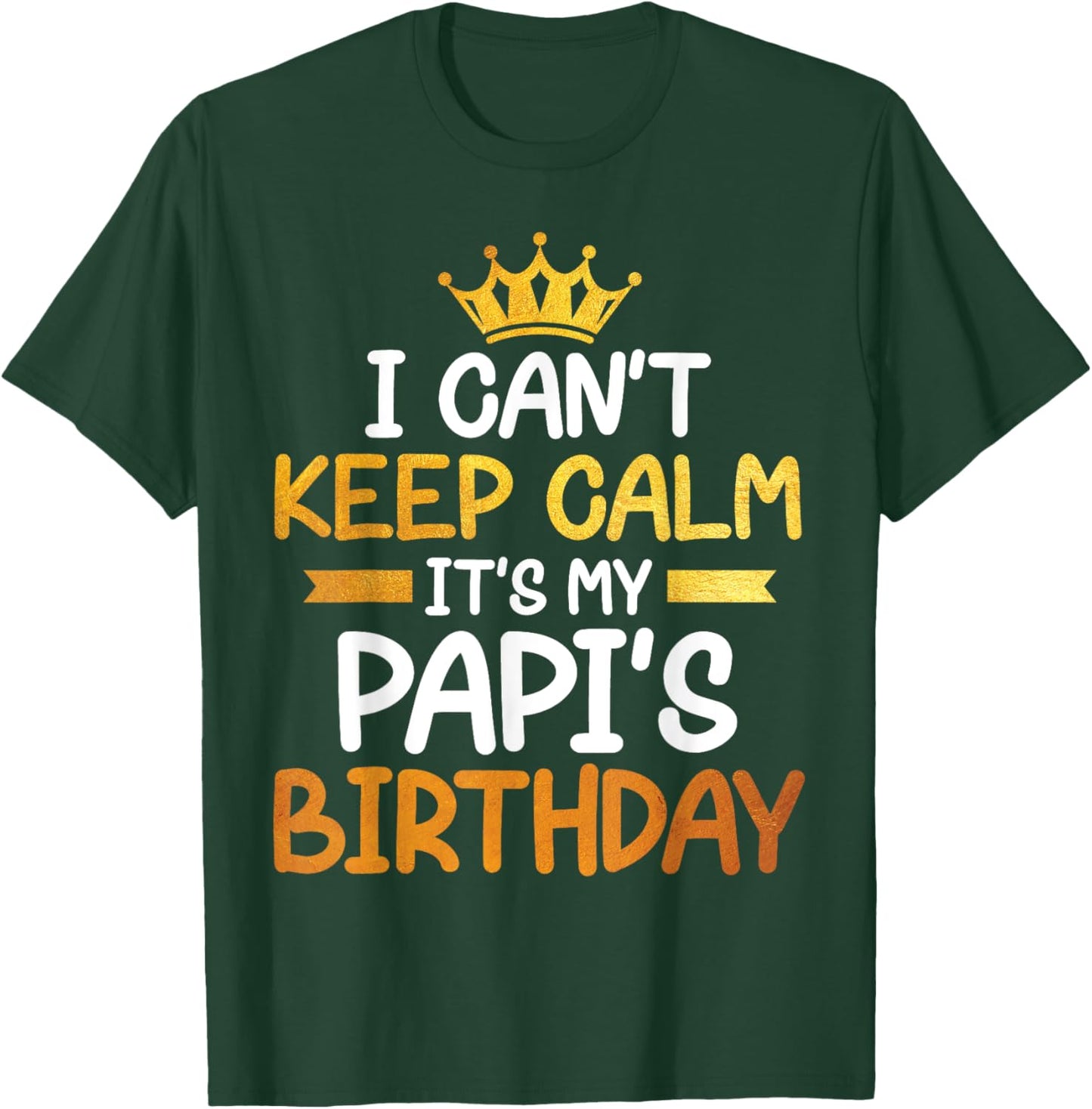 I Can't Keep Calm It's My Papi's Birthday Happy Son Daughter T-Shirt - T-Shirt | Forest