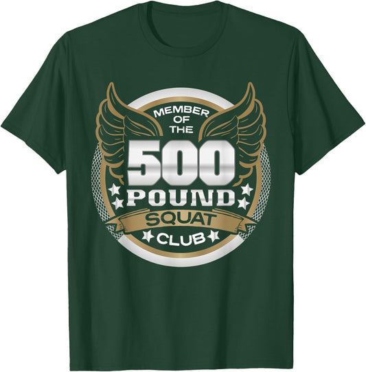 500 Pound Squat Club for Powerlifter Weightlifter Gym T-Shirt - T-Shirt | Forest