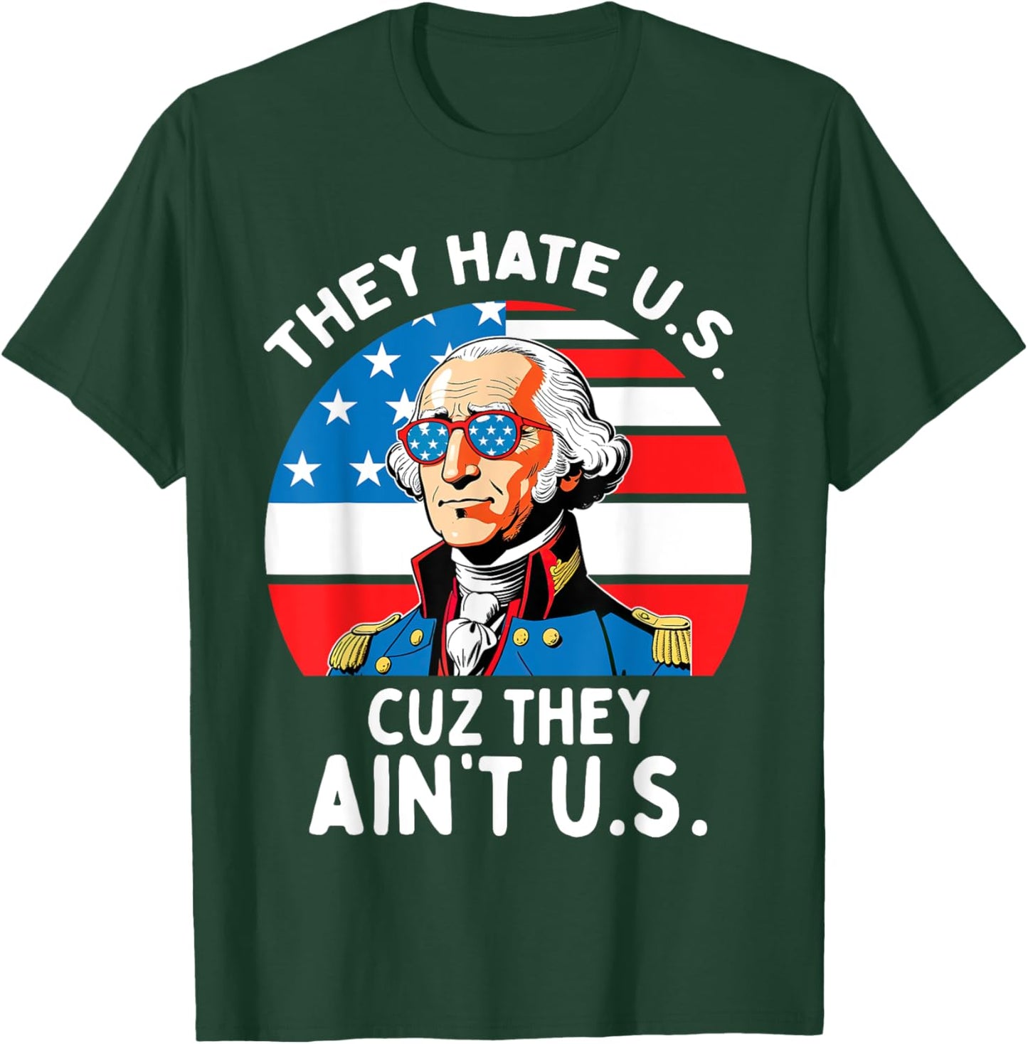 They Hate US Cuz They Ain't US 4th Of July George Washington T-Shirt - T-Shirt | Forest