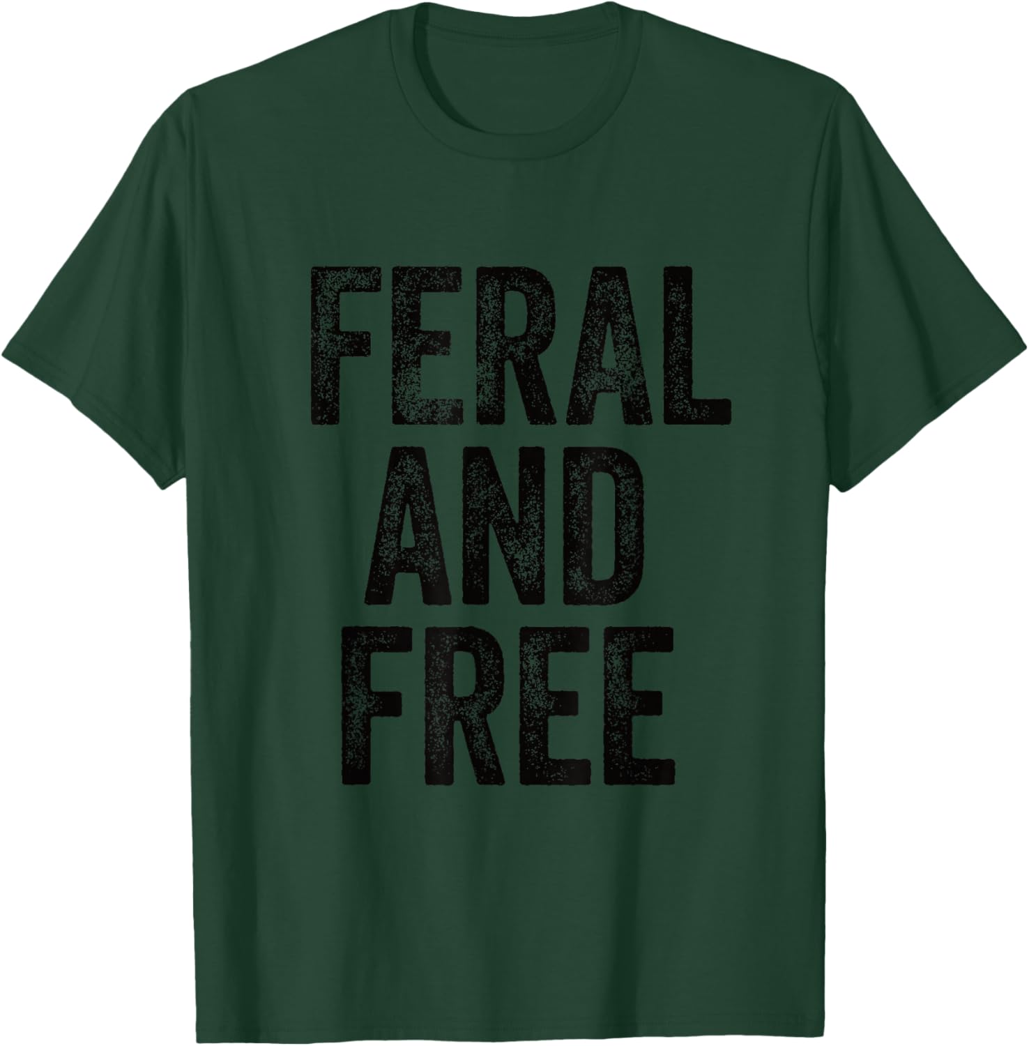Feral Design Feral and Free Saying T-Shirt - T-Shirt | Forest