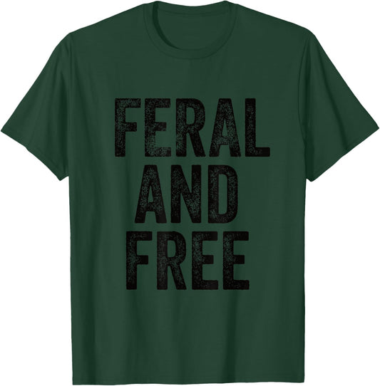 Feral Design Feral and Free Saying T-Shirt - T-Shirt | Forest