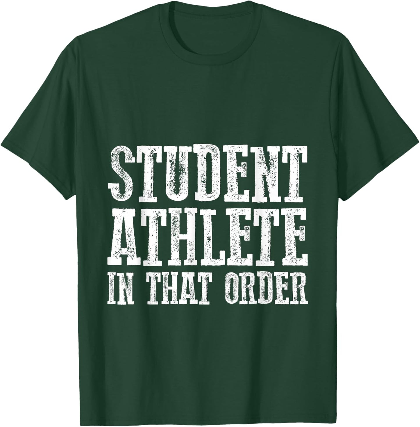 Student Athlete In That Order T-Shirt - T-Shirt | Forest
