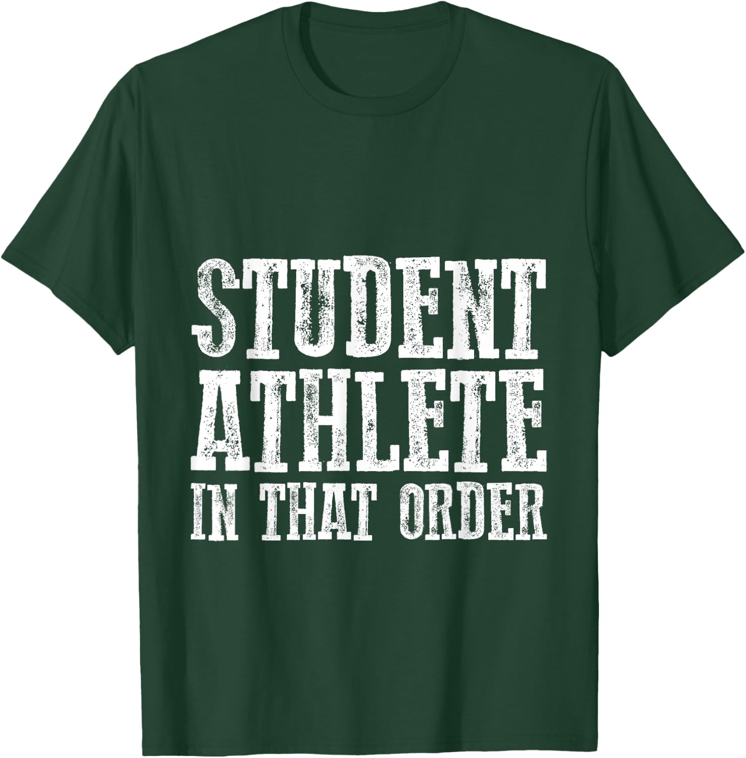 Student Athlete In That Order T-Shirt - T-Shirt | Forest