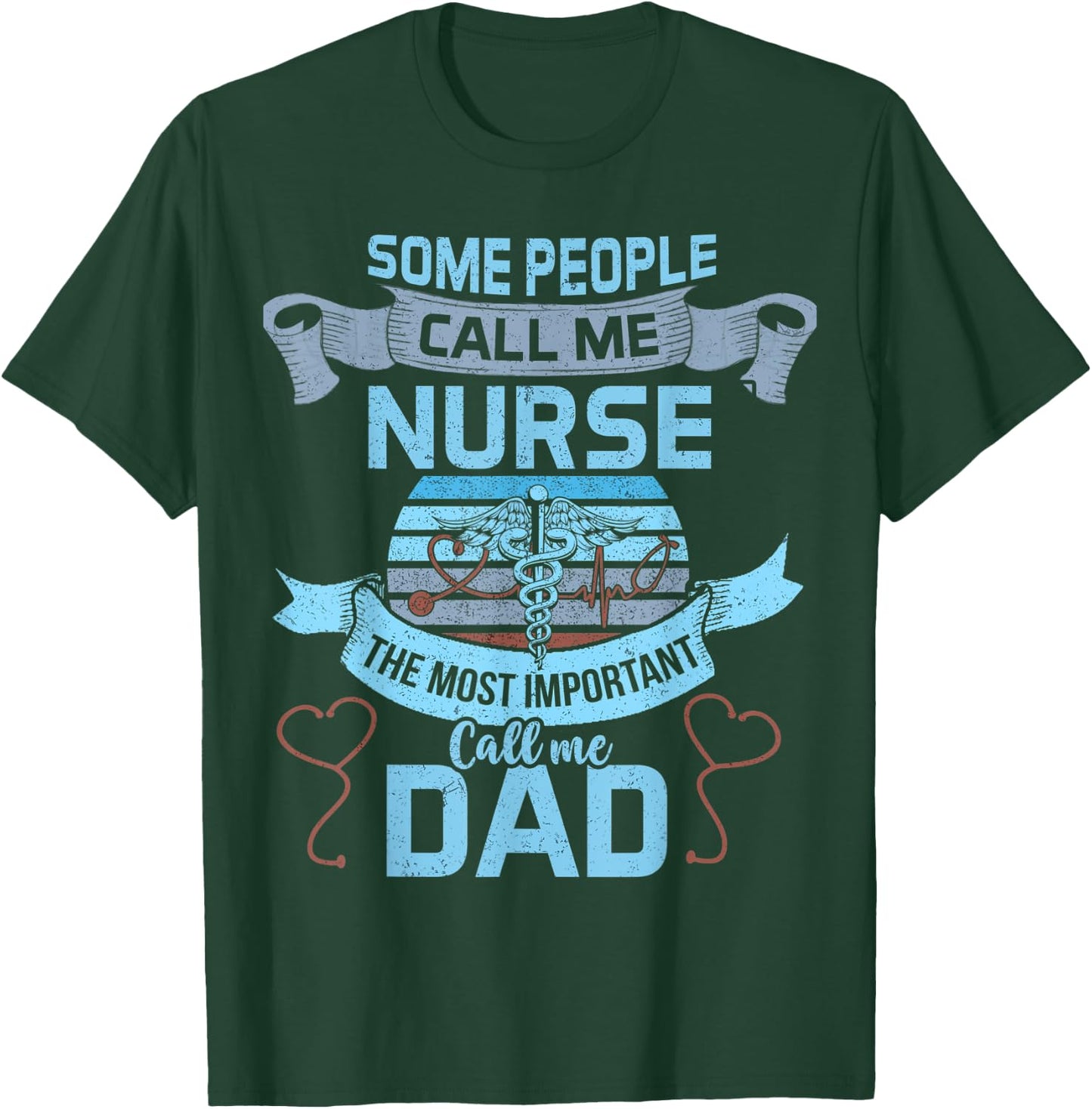 Some People Call Me Nurse Most Important Call Me Dad Funny T-Shirt - T-Shirt | Forest
