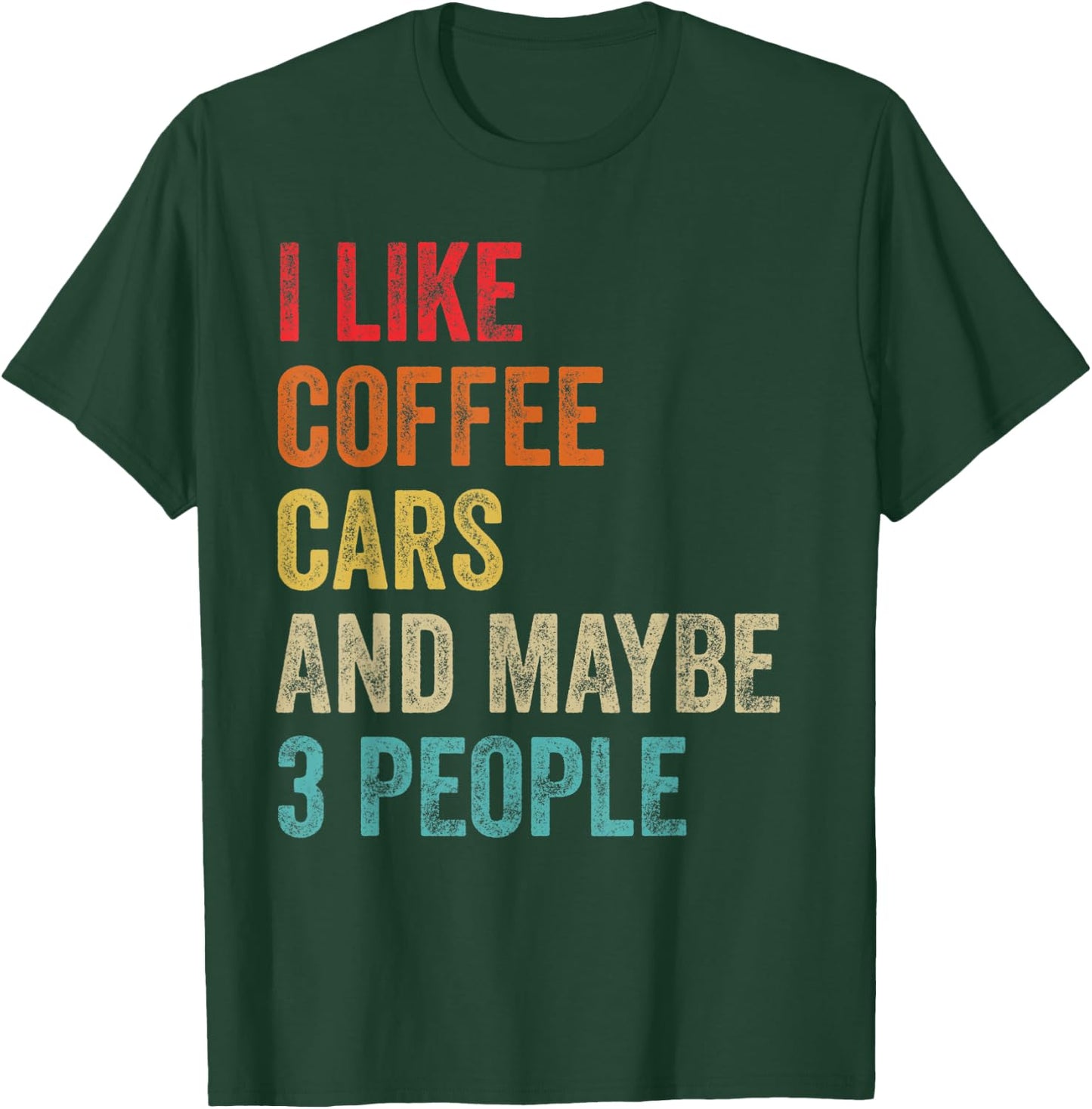 I Like Coffee Cars & Maybe 3 People Sarcastic Car Guy Lover T-Shirt - T-Shirt | Forest