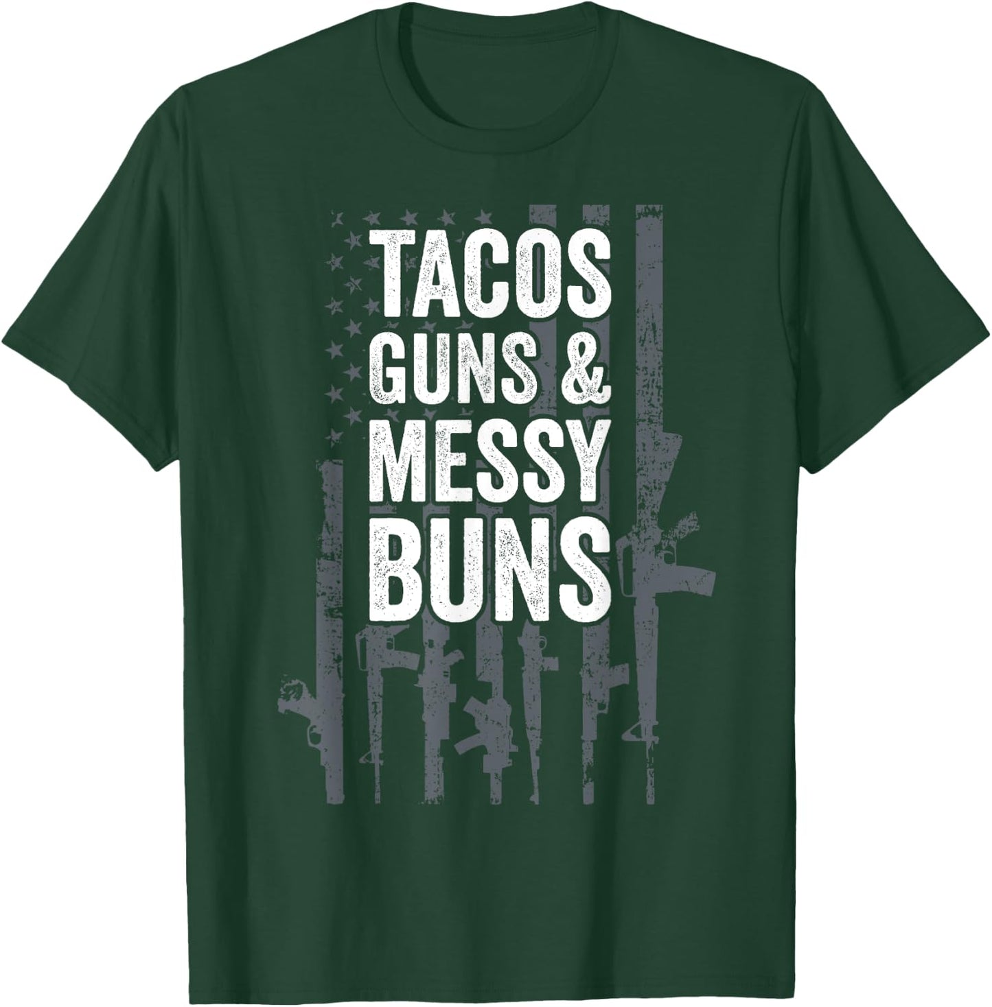 TACOS GUNS & MESSY BUNS - Funny Gun American Flag T-Shirt - T-Shirt | Forest