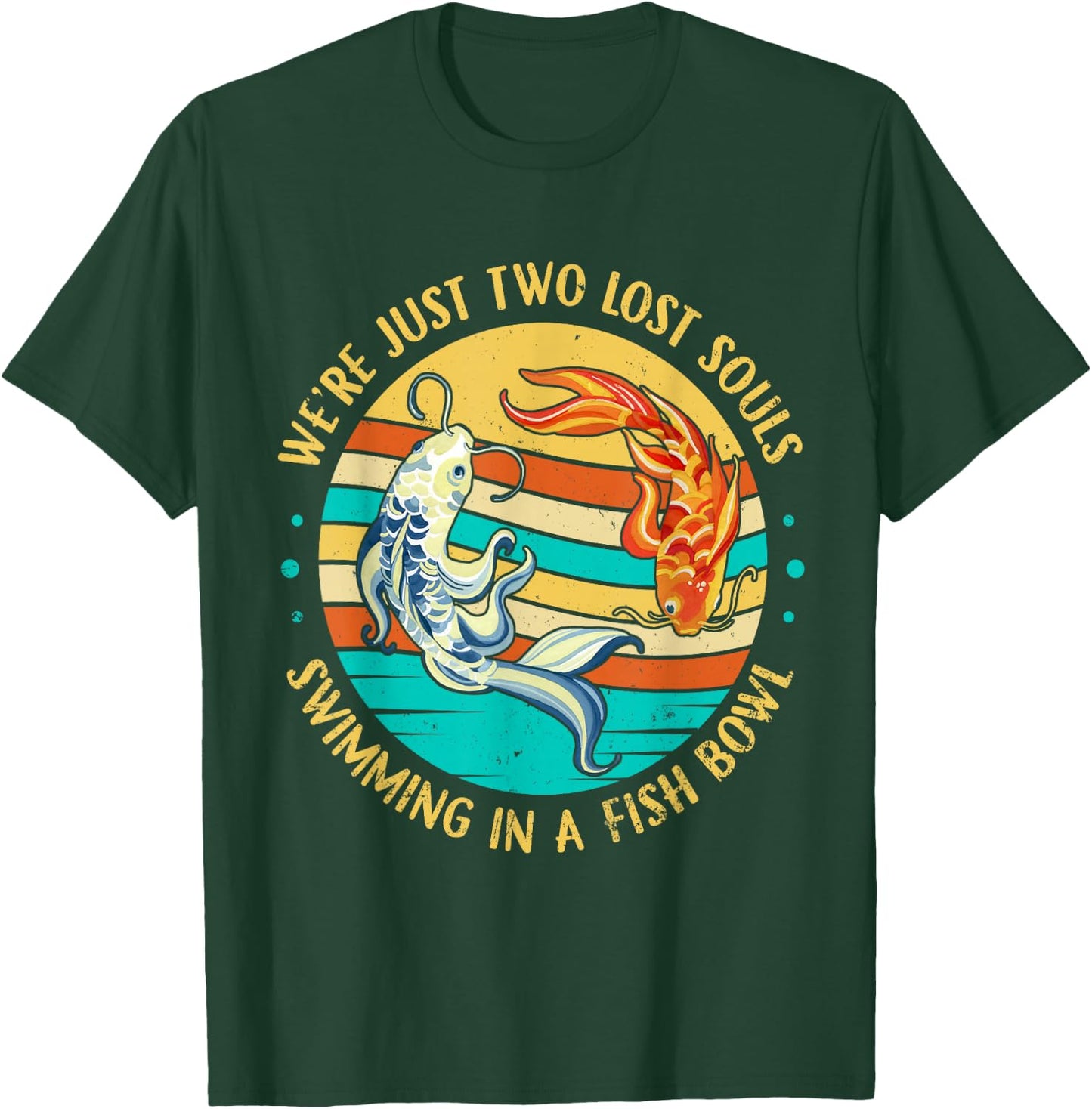 We're Just Two Lost Souls Swimming in A Fish Bowl T-Shirt - T-Shirt | Forest