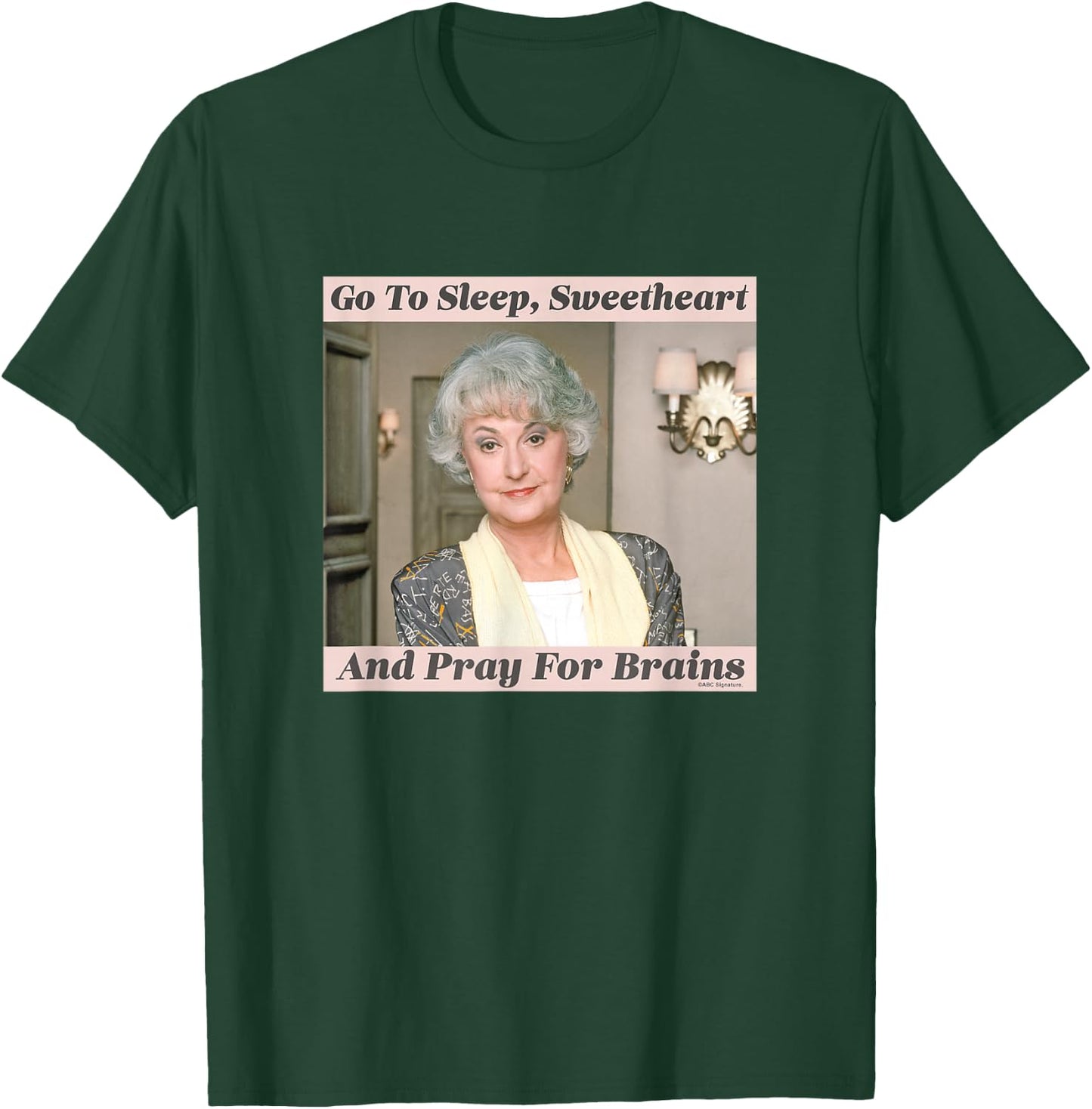 The Golden Girls Dorothy Go To Sleep Sweetheart Iconic Quote T-Shirt - T-Shirt | Forest