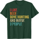 I Like Beer Dove Hunting & Maybe 3 People Hunter Drinking T-Shirt - T-Shirt | Forest