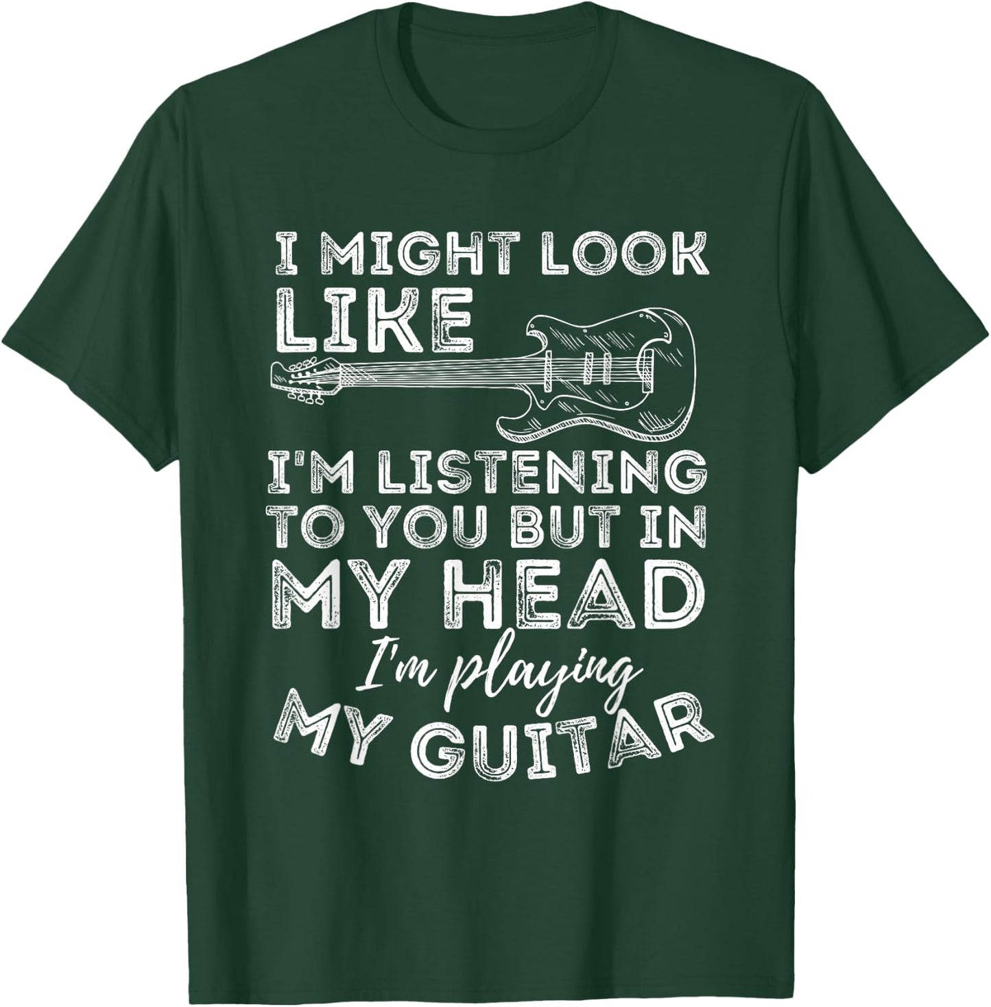 I Might Look Like I'm Listening To You - Funny Guitar Lover T-Shirt - T-Shirt | Forest