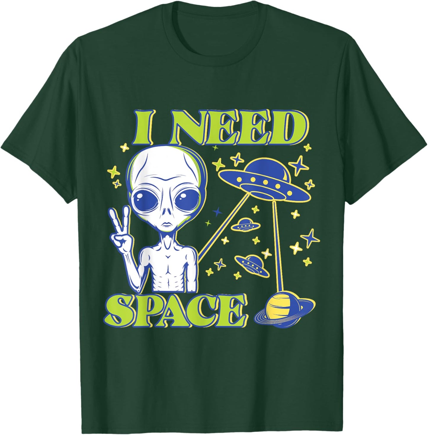 I Need Space Alien Saying Funny UFO Design T-Shirt - T-Shirt | Forest