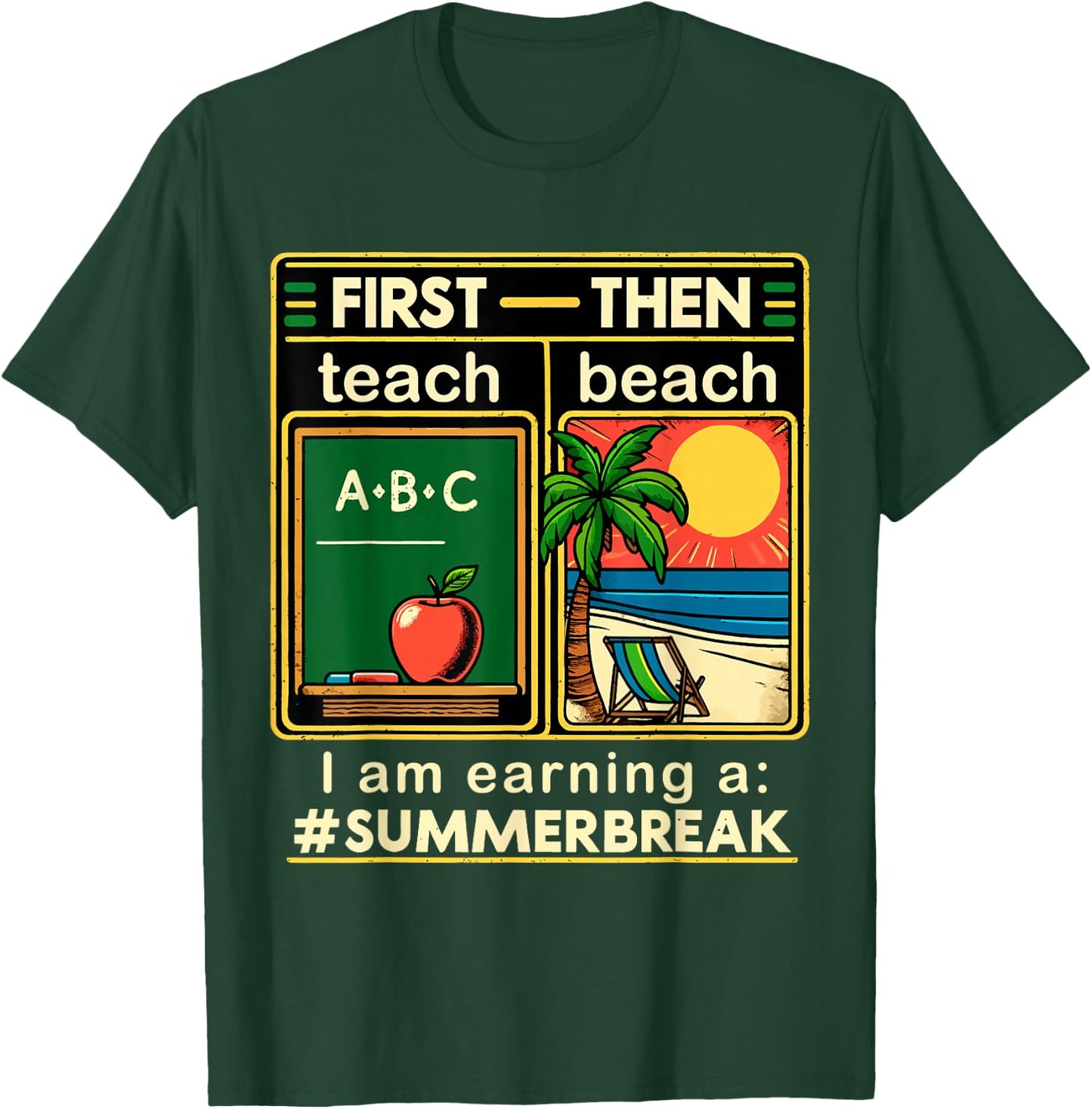 First Teach The Beach Teacher I am Earning a Summer Break T-Shirt - T-Shirt | Forest