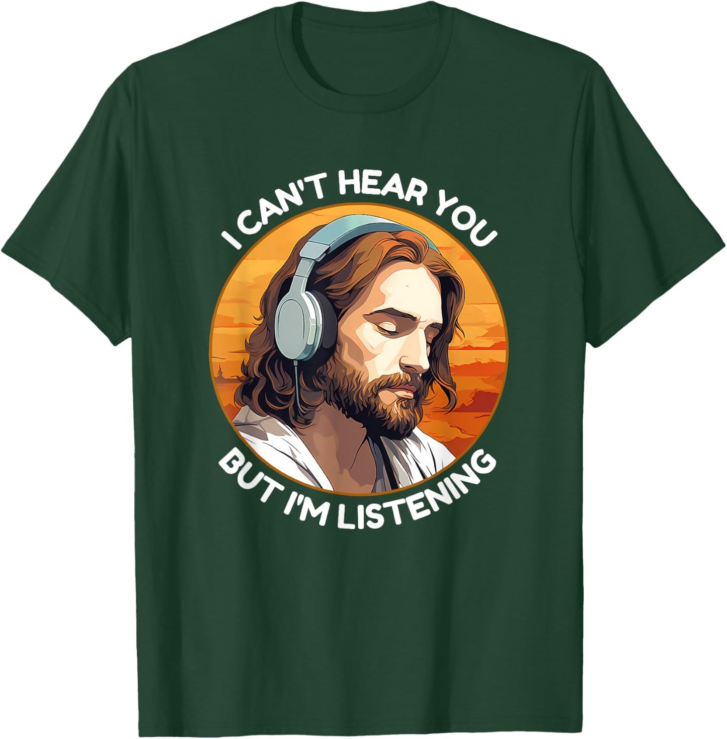 Jesus with Headphones I Can't Hear You But I'm Listening T-Shirt - T-Shirt | Forest