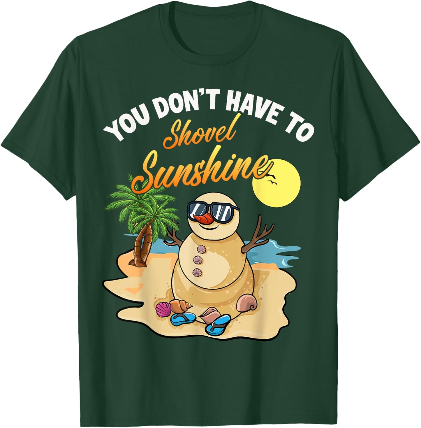 You Don't Have To Shovel Sunshine Funny Beach Snowbird Gift T-Shirt - T-Shirt | Forest