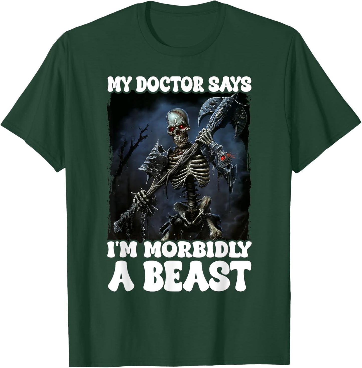 My Doctor Says I'm Morbidly A Beast T-Shirt - T-Shirt | Forest